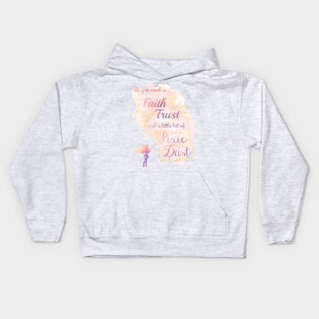 All You Need is Faith, Trust, and a Little Bit of Pixie Dust Kids Hoodie by MMTees